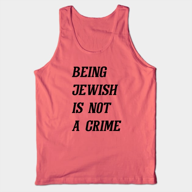 Being Jewish Is Not A Crime (Black) Tank Top by Graograman